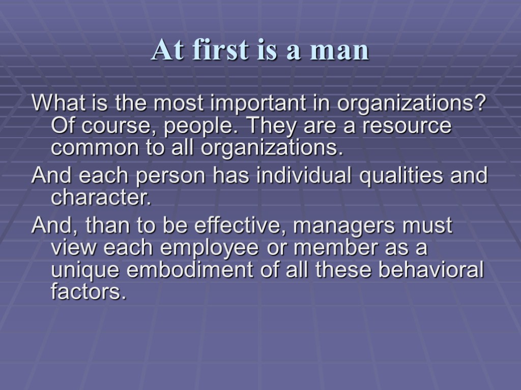 At first is a man What is the most important in organizations? Of course,